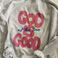 God is Good Sweatshirt // 3 weeks